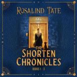 The Shorten Chronicles Books 1  3, Rosalind Tate