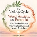 The Vicious Cycle of Weed, Anxiety, a..., Samuel B. Grant