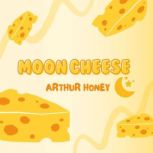 Moon Cheese, Arthur Honey