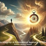 Living with Integrity A Philosophica..., Henry J. Howes