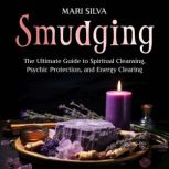 Smudging The Ultimate Guide to Spiri..., Mari Silva