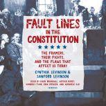 Fault Lines in the Constitution The Framers, Their Fights, and the Flaws that Affect Us Today, Cynthia Levinson