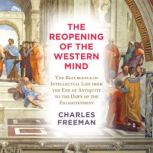 The Reopening of the Western Mind, Charles Freeman
