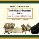 The Politically Incorrect Guide to th..., Kevin Gutzman
