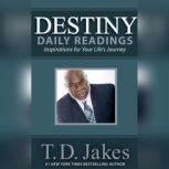Destiny Daily Readings Inspirations for Your Life's Journey, T. D. Jakes