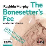 The Bonesetters Fee and other storie..., Rashida Murphy