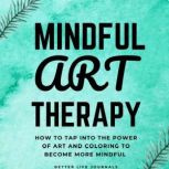 Mindful Art Therapy 101, Better Life Journals