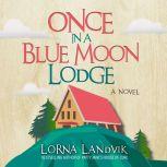 Once In A Blue Moon Lodge, Lorna Landvik