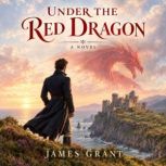 Under the Red Dragon, James Grant