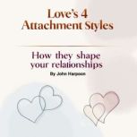 Loves 4 Attachment Styles, John Harpoon