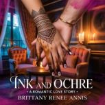 Ink And Ochre  A romantic love story..., Brittany Renee Annis