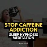 Stop Caffeine Addiction Sleep Hypnosi..., Harmooni