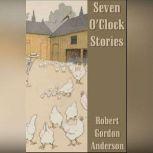 Seven OClock Stories, Robert Gordon Anderson