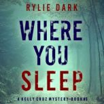 Where You Sleep A Kelly Cruz Mystery..., Rylie Dark