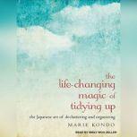 The Life-Changing Magic of Tidying Up The Japanese Art of Decluttering and Organizing, Marie Kondo