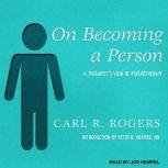 On Becoming a Person A Therapist's View of Psychotherapy, Carl R. Rogers