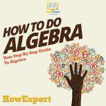 How To Do Algebra, HowExpert
