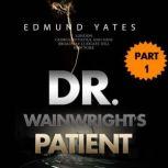Dr. Wainrights Patient, Edmund Yates
