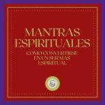 Mantras Espirituales Como convertirs..., LIBROTEKA