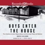 Boys Enter the House The Victims of John Wayne Gacy and the Lives They Left Behind, David Nelson