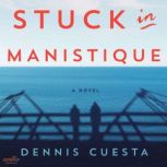 Stuck in Manistique, Dennis Cuesta