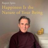 Happiness Is the Nature of Your Being..., Rupert Spira
