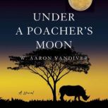Under a Poachers Moon, W. Aaron Vandiver