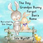 The Day Grandpa Bunny Forgot Ben's Name A children's book about dementia, Isla Wynter