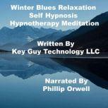 Winter Blues Relaxation Self Hypnosis..., Key Guy Technology LLC