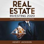 Real Estate Investing 2020 Beginner's Guide. Best and Advanced Strategies to Earn 1 Million a Year with Step by Step process, Learn Right Mindset, Buy Houses with no Money and Get a Passive Income, Henry Jackson