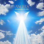 ANGELS Messengers of Light  Melodie..., Melodies of Love and Comfort Healing Symphonies from a Higher Realm