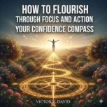 How to Flourish Through Focus and Act..., Victoria David