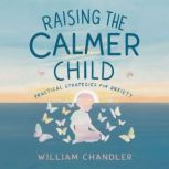 Raising the Calmer Child, William Chandler