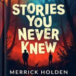 Stories You Never Knew Captivating T..., Merrick Holden