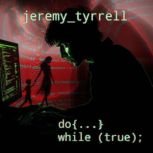 do while true, Jeremy Tyrrell