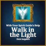 With Your Spirit Guides Help Walk i..., Dick Sutphen