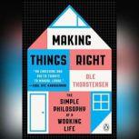 Making Things Right The Simple Philosophy of a Working Life, Ole Thorstensen