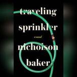 Traveling Sprinkler, Nicholson Baker