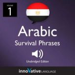 Learn Arabic: Egyptian Arabic Survival Phrases, Volume 1 Lessons 1-25, Innovative Language Learning