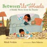 Between Us and Abuela A Family Story from the Border, Mitali Perkins