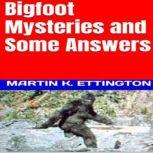 Bigfoot Mysteries  Some Answers, Martin K. Ettington