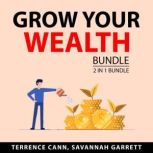 Grow Your Wealth Bundle, 2 in 1 Bundl..., Terrence Cann and Savannah Garrett
