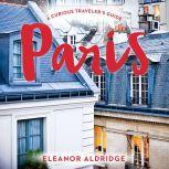 Paris A Curious Traveler's Guide, Eleanor Aldridge