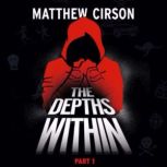 The Depths Within  Part One, Matthew Cirson