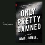 Only Pretty Damned, Niall Howell