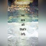 We Are All That's Left, Carrie Arcos