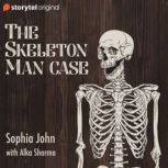 The Skeleton Man Case, Sophia John