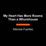 My Heart Has More Rooms Than a Whoreh..., Marcela Fuentes
