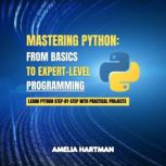 Mastering Python From Basics to Expe..., Amelia Hartman