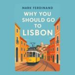 Why You Should Go to Lisbon, Mark Ferdinand